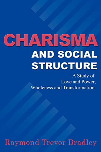 Imagen de archivo de Charisma and Social Structure: A Study of Love and Power, Wholeness and Transformation a la venta por ThriftBooks-Atlanta