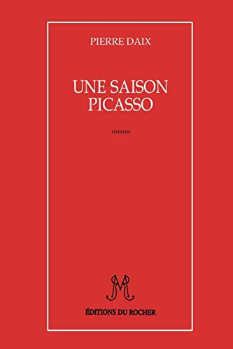 Une Saison Picasso - Daix, Pierre