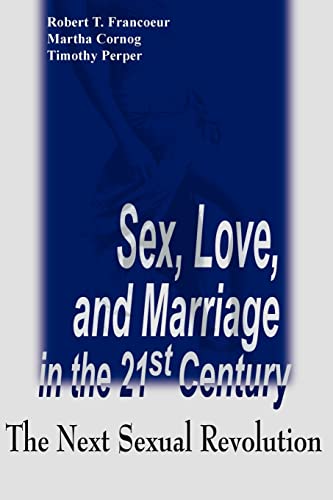 Beispielbild fr Sex, Love and Marriage in the 21st Century : The Next Sexual Revolution zum Verkauf von Better World Books