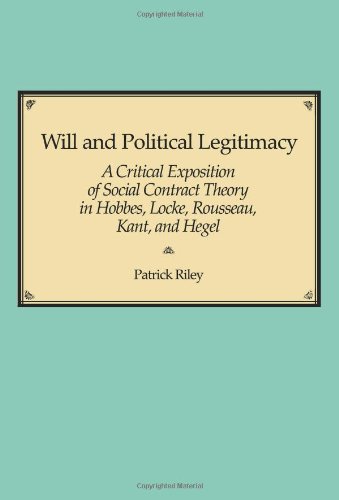 9781583484241: Will and Political Legitimacy: A Critical Exposition of Social Contract Theory in Hobbes, Locke, Rousseau, Kant, and Hegel