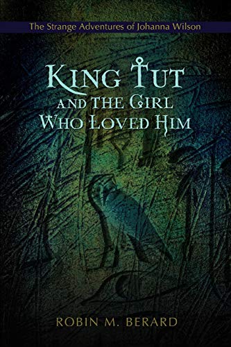 Imagen de archivo de King Tut and the Girl Who Loved Him: The Strange Adventures of Johanna Wilson a la venta por ThriftBooks-Dallas