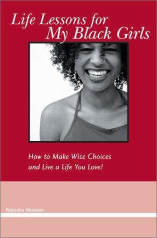 Imagen de archivo de Life Lessons for My Black Girls : How to Make Wise Choices and Live a Life You Love! a la venta por Better World Books