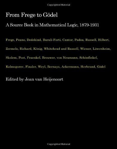 Beispielbild fr From Frege to Gdel: A Source Book in Mathematical Logic, 1879-1931 (Source Books in the History of the Science). zum Verkauf von Antiquariat Bernhardt