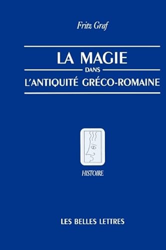 La Magie, Dans, L'Antiquite, Greco-Romaine: Ideologie Et Pratique (Belles Lettres) (French Edition) (9781583487167) by Graf, Professor Fritz