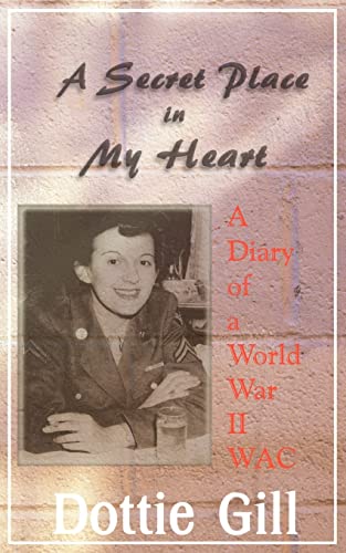 Imagen de archivo de A Secret Place in My Heart: A Diary of a World War II WAC a la venta por Chiron Media