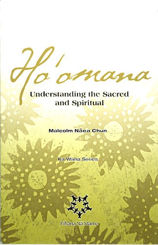 Stock image for Ho'omana: Understanding the Sacred and Spiritual (Ka Wana Series, Pihana Na Mamo) for sale by Kona Bay Books