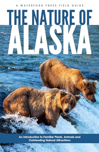 Stock image for The Nature of Alaska : An Introduction to Familiar Plants, Animals and Outstanding Natural Attractions for sale by Better World Books