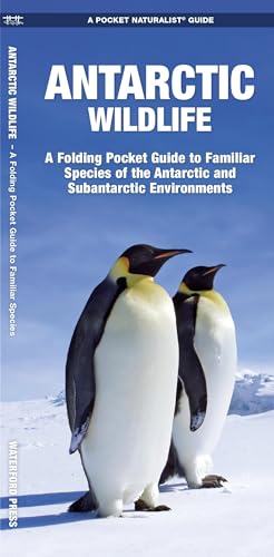 Antarctic Wildlife: A Folding Pocket Guide to Familiar Species of the Antarctic and Subantarctic Environments (Wildlife and Nature Identification) (9781583557884) by Kavanagh Waterford Press, James; Waterford Press Waterford Press