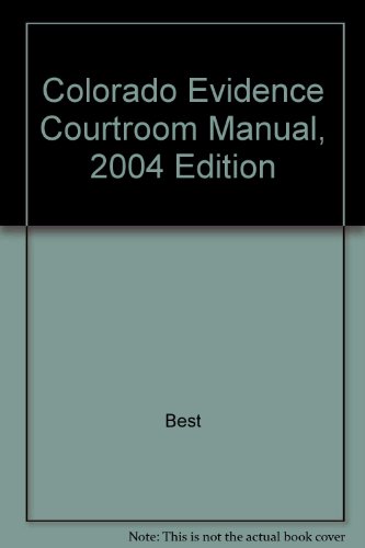 Colorado Evidence Courtroom Manual, 2004 Edition