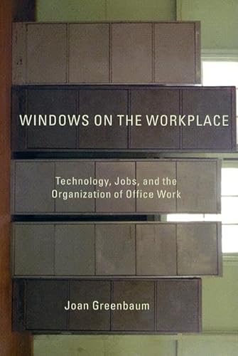 Windows on the Workplace: Technology, Jobs, and the Organization of Office Work - Greenbaum, Joan M.