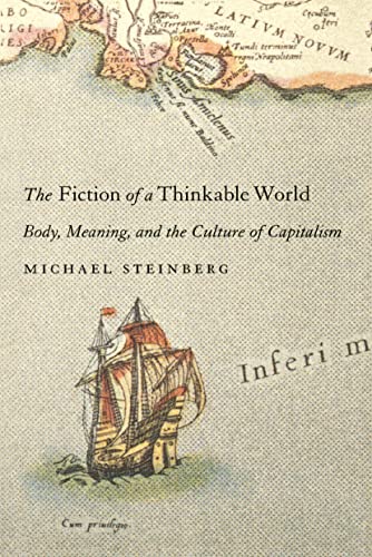 Imagen de archivo de The Fiction of a Thinkable World: Body, Meaning, and the Culture of Capitalism a la venta por SecondSale