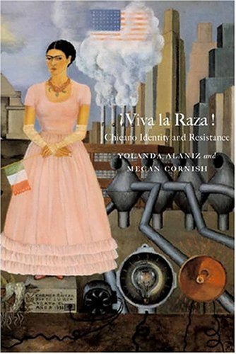 Â¡Viva la Raza!: Chicano Identity and Resistance (9781583671498) by Alaniz, Yolanda; Cornish, Megan
