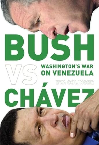 Beispielbild fr Bush Versus Chavez: Washingtons War on Venezuela zum Verkauf von Stony Hill Books