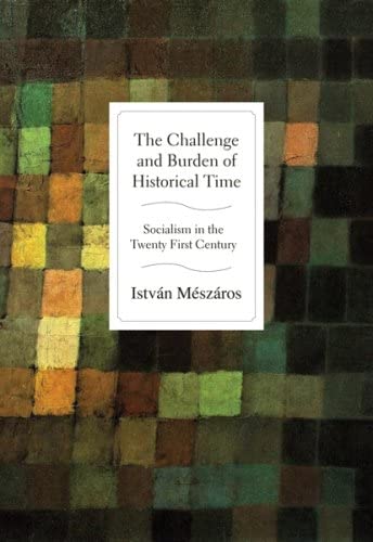 9781583671696: The Challenge and Burden of Historical Time: Socialism in the Twenty-First Century