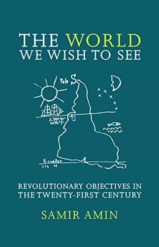 The World We Wish to See: Revolutionary Objectives in the Twenty-First Century - Amin, Samir