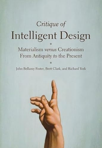 Critique of Intelligent Design: Materialism versus Creationism from Antiquity to the Present (9781583671740) by Foster, John Bellamy; Clark, Brett; York, Richard