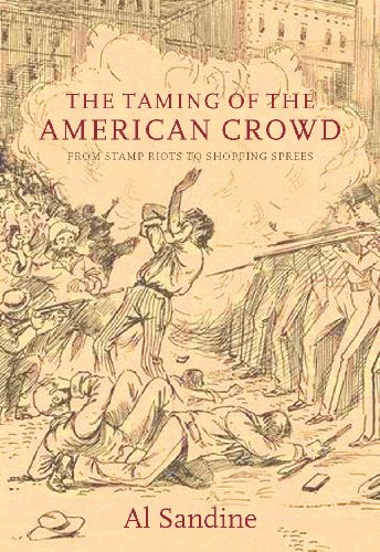 The Taming of the American Crowd: Stamp Riots to Shopping Sprees: From Stamp Riots to Shopping Sprees - Al Sandine