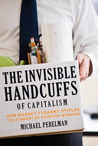 Beispielbild fr The Invisible Handcuffs of Capitalism: How Market Tyranny Stifles the Economy by Stunting Workers zum Verkauf von SecondSale