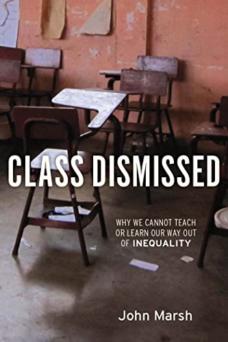 Beispielbild fr Class Dismissed : Why We Cannot Teach or Learn Our Way Out of Inequality zum Verkauf von Better World Books
