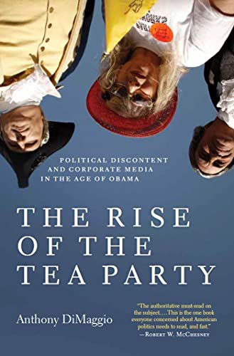 Imagen de archivo de The Rise of the Tea Party Political Discontent and Corporate Media in the Age of Obama a la venta por PBShop.store US