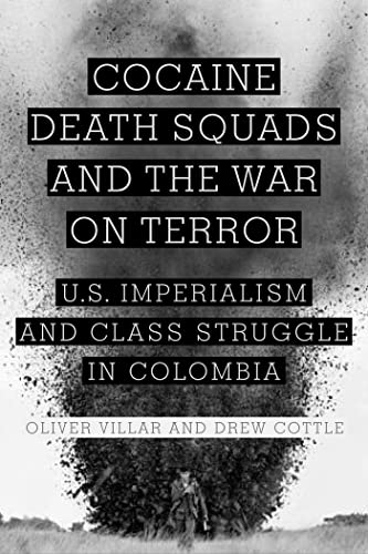 Beispielbild fr Cocaine, Death Squads, and the War on Terror: U.S. Imperialism and Class Struggle in Colombia zum Verkauf von HPB-Red