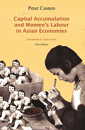 Capital Accumulation and Women's Labor in Asian Economies (9781583672846) by Custers, Peter