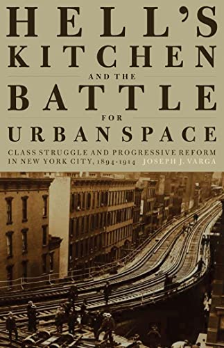 Beispielbild fr Hell's Kitchen and the Battle for Urban Space: Class Struggle and Progressive Reform in New York City, 1894-1914 zum Verkauf von HPB-Red