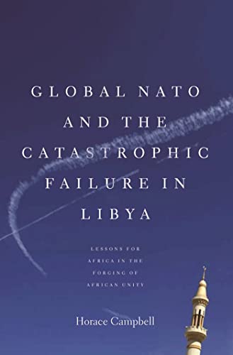 9781583674123: Global NATO and the Catastrophic Failure in Libya: Lessons for Africa in the Forging of African Unity