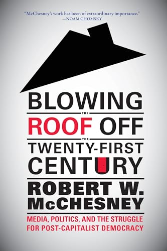Beispielbild fr Blowing the Roof off the Twenty-First Century: Media, Politics, and the Struggle for Post-Capitalist Democracy zum Verkauf von Wonder Book