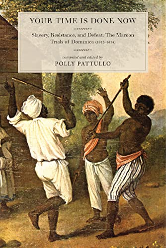 Imagen de archivo de Your Time Is Done Now: Slavery, Resistance, and Defeat: The Maroon Trials of Dominica (1813-1814) a la venta por Lucky's Textbooks