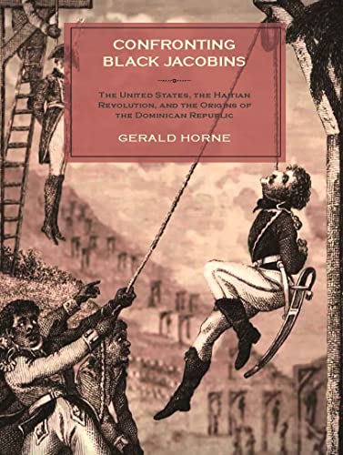 Stock image for Confronting Black Jacobins: The U.S., the Haitian Revolution, and the Origins of the Dominican Republic for sale by HPB-Ruby