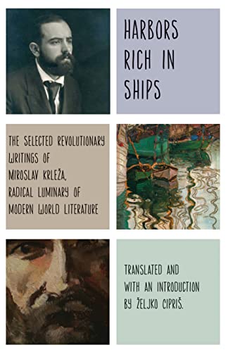 Stock image for Harbors Rich with Ships: The Selected Revolutionary Writings of Miroslav Krleža, Radical Luminary of Modern World Literature for sale by Book_Mob