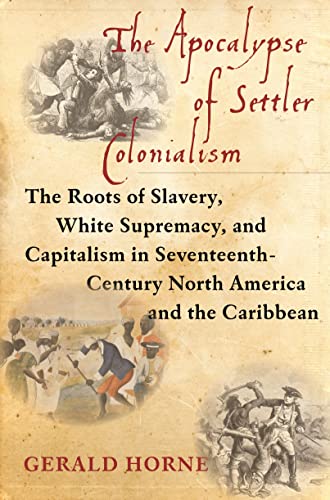 Stock image for The Apocalypse of Settler Colonialism: The Roots of Slavery, White Supremacy, and Capitalism in 17th Century North America and the Caribbean for sale by Seattle Goodwill