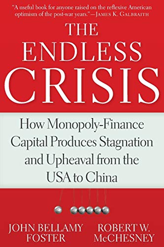 Beispielbild fr The Endless Crisis: How Monopoly-Finance Capital Produces Stagnation and Upheaval from the USA to China zum Verkauf von ZBK Books