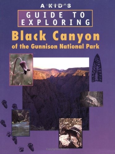 Beispielbild fr A Kid's Guide to Exploring Black Canyon of the Gunnison National Park zum Verkauf von Once Upon A Time Books
