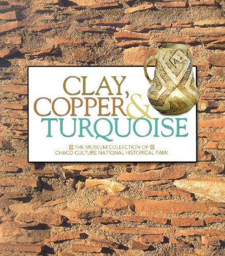 Stock image for Clay, Copper and Turquoise : The Museum Collection of Chaco Culture National Historical Park for sale by Better World Books: West