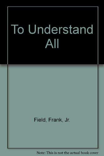 To Understand All (9781583740019) by Field, Frank