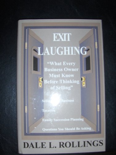 Stock image for Exit Laughing What Every Business Owner Must Know Before Thinking Of Selling for sale by Willis Monie-Books, ABAA