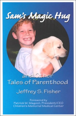 Sam's Magic Hug: And Other Tales of Parenthood (9781583740194) by Fisher, Jeffrey