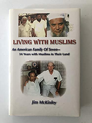 Stock image for Living with Muslims: An American Family of Seven - 34 Years with Muslims in Their Land for sale by Half Price Books Inc.