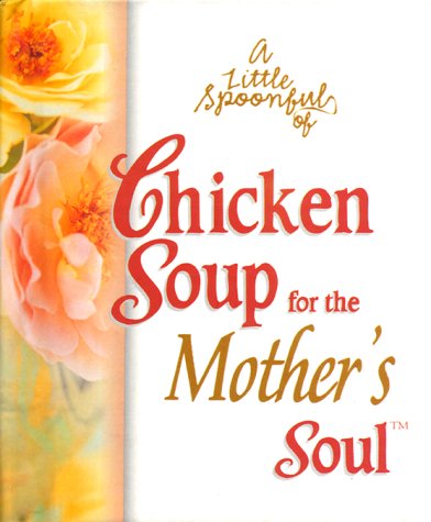 Imagen de archivo de A Little Spoonful of Chicken Soup for the Mother's Soul (Chicken Soup for the Soul) a la venta por Wonder Book