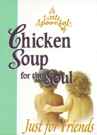 Beispielbild fr A Little Spoonful of Chicken Soup for the Soul: Just for Friends zum Verkauf von Gulf Coast Books