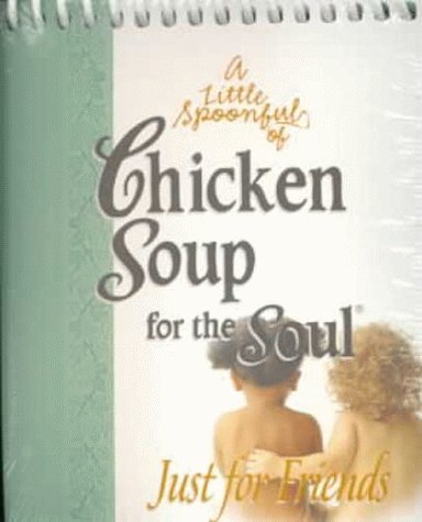 Imagen de archivo de A Little Spoonful of Chicken Soup for the Soul: Just for Friends a la venta por Wonder Book