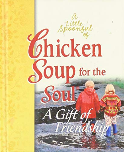 Beispielbild fr A Little Spoonful of Chicken Soup for the Soul : A Gift of Friendship Gift Book zum Verkauf von Better World Books