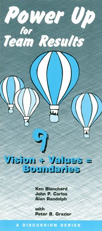 Power Up for Team Results 9: Vision + Valves= Boundaries (9781583761120) by Carlos, John P.; Grazier, Peter; Randolph, Alan; Blanchard, Kenneth; Carlos, John