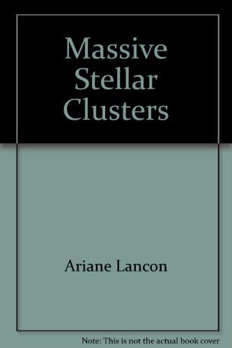 Massive Stellar Clusters : Proceedings of a Workshop Held in Strasbourg, France 8-11 November 1999