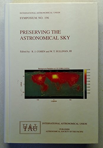 Beispielbild fr Preserving the Astronomical Sky : Proceedings of the 196th Symposium of the IAU Held in United Nations Vienna International Conference Centre, in Conjunction with UNISPACE III at Vienna, Austria, 12-16 July 1999 zum Verkauf von Better World Books