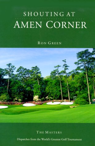 Imagen de archivo de Shouting at Amen Corner: Dispatches from the Masters-- The World's Greatest Golf Tournament a la venta por A Good Read, LLC