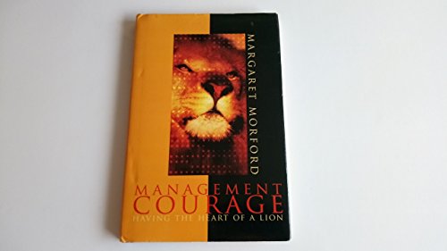Beispielbild fr Management Courage: Having the Heart of a Lion zum Verkauf von BooksRun