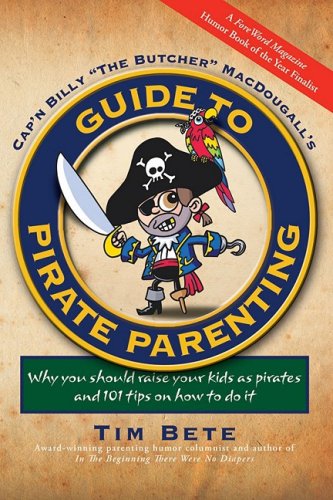 Beispielbild fr Cap'n Billy The Butcher MacDougall's Guide to Pirate Parenting: Why You Should Raise Your Kids as Pirates and 101 Tips on How to Do It zum Verkauf von ThriftBooks-Atlanta